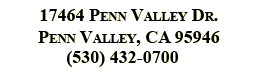 Penn Valley Address - 17464 Penn Valley Dr., PV, CA - (530)432-0700